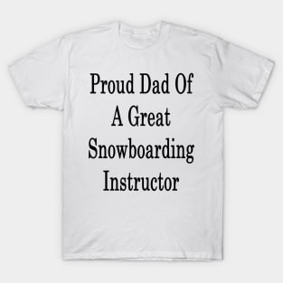 Proud Dad Of A Great Snowboarding Instructor T-Shirt